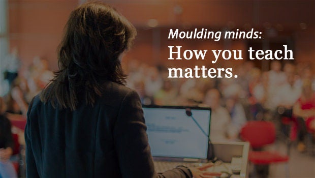 ​Moulding minds: How you teach matters